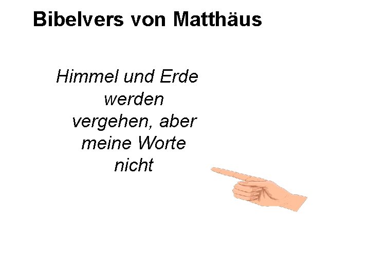 Bibelvers von Matthäus Himmel und Erde werden vergehen, aber meine Worte nicht 