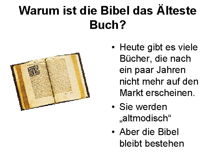 Warum ist die Bibel das Älteste Buch? • Heute gibt es viele Bücher, die