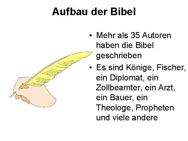 Aufbau der Bibel • Mehr als 35 Autoren haben die Bibel geschrieben • Es