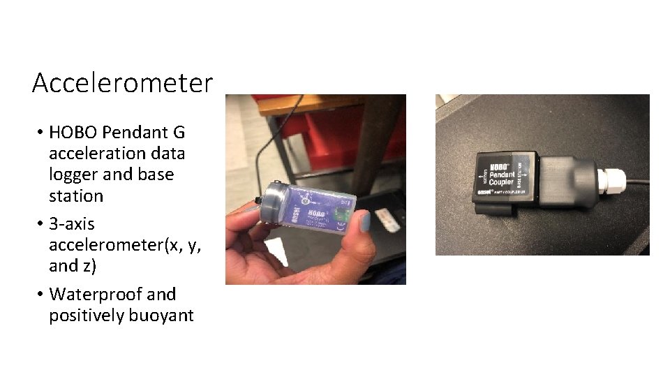 Accelerometer • HOBO Pendant G acceleration data logger and base station • 3 -axis
