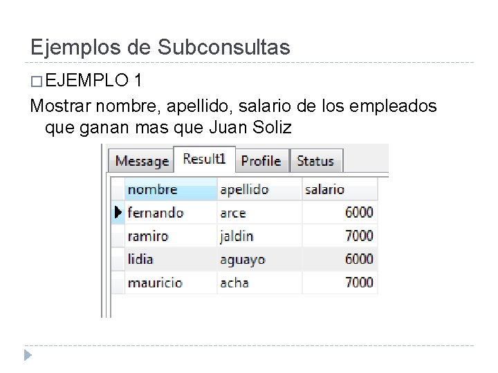 Ejemplos de Subconsultas � EJEMPLO 1 Mostrar nombre, apellido, salario de los empleados que
