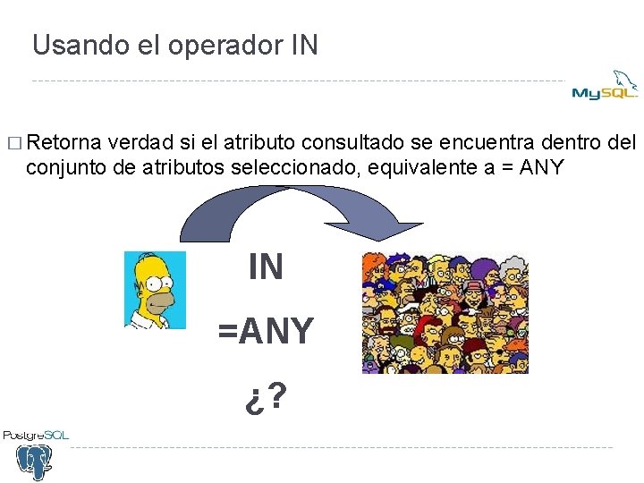 Usando el operador IN � Retorna verdad si el atributo consultado se encuentra dentro