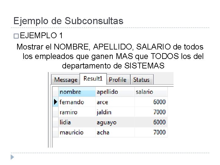 Ejemplo de Subconsultas � EJEMPLO 1 Mostrar el NOMBRE, APELLIDO, SALARIO de todos los