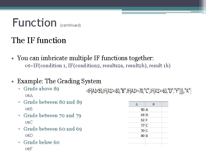 Function (continued) The IF function • You can imbricate multiple IF functions together: =IF(condition