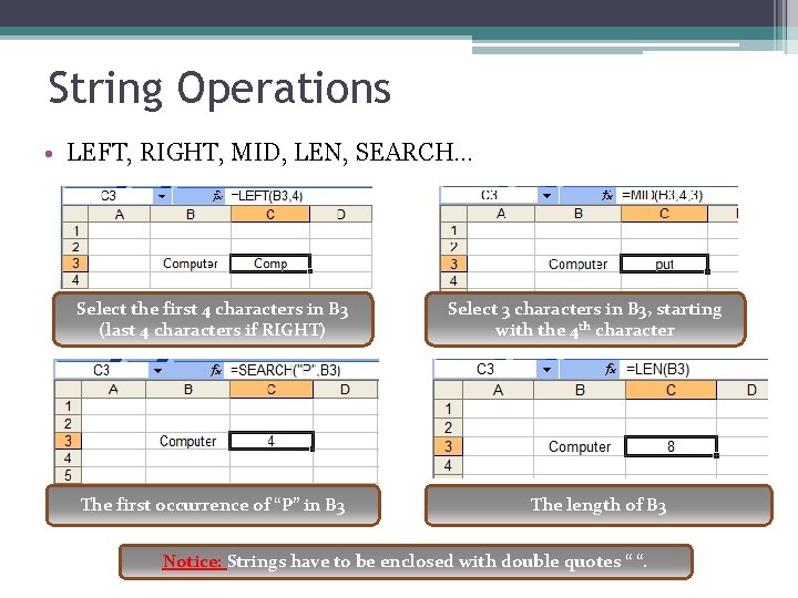 String Operations • LEFT, RIGHT, MID, LEN, SEARCH… Select the first 4 characters in