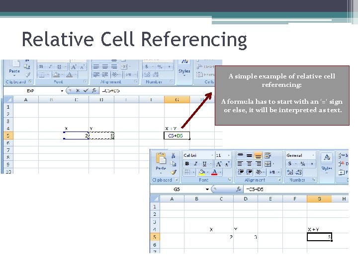 Relative Cell Referencing A simple example of relative cell referencing: A formula has to