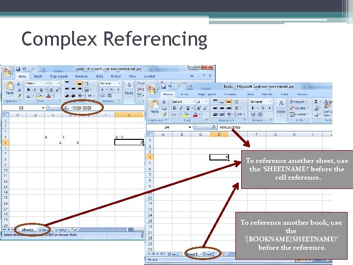 Complex Referencing To reference another sheet, use the ‘SHEETNAME!’ before the cell reference. To