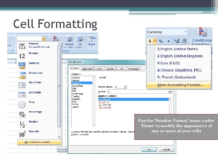 Cell Formatting Use the ‘Number Format’ menu under ‘Home’ to modify the appearance of