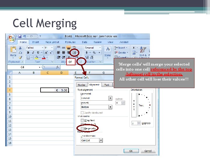 Cell Merging or ‘Merge cells’ will merge your selected cells into one cell referenced