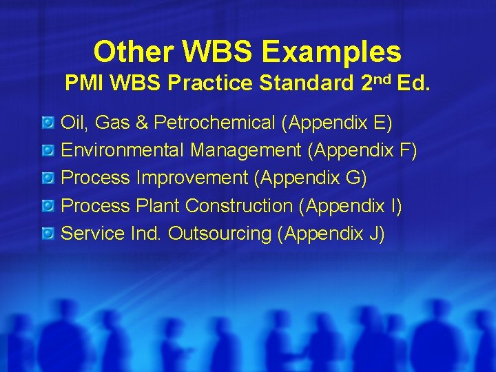 Other WBS Examples PMI WBS Practice Standard 2 nd Ed. Oil, Gas & Petrochemical