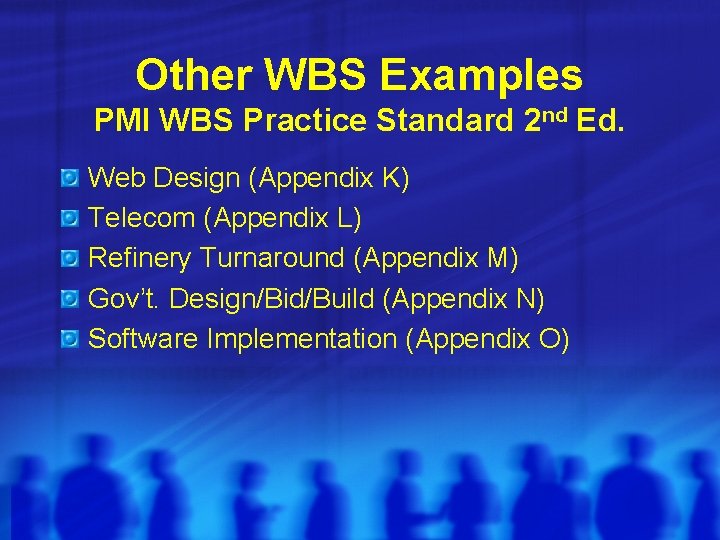 Other WBS Examples PMI WBS Practice Standard 2 nd Ed. Web Design (Appendix K) Other WBS Examples PMI WBS Practice Standard 2 nd Ed. Web Design (Appendix K)