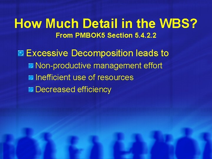 How Much Detail in the WBS? From PMBOK 5 Section 5. 4. 2. 2