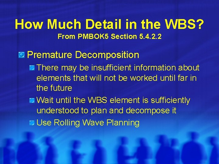 How Much Detail in the WBS? From PMBOK 5 Section 5. 4. 2. 2