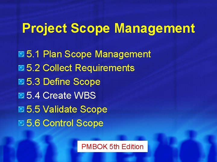 Project Scope Management 5. 1 Plan Scope Management 5. 2 Collect Requirements 5. 3