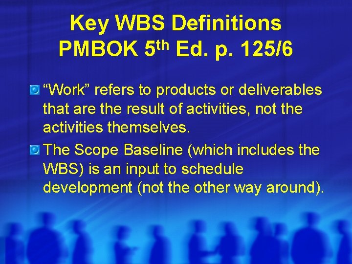 Key WBS Definitions PMBOK 5 th Ed. p. 125/6 “Work” refers to products or