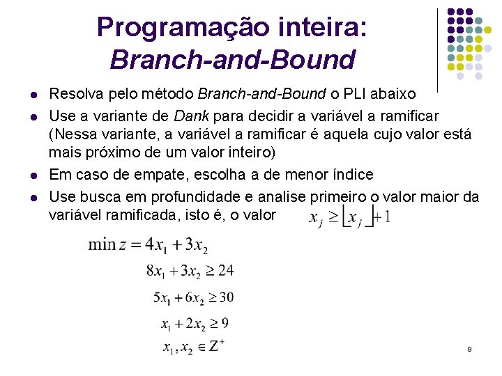 Programação inteira: Branch-and-Bound l l Resolva pelo método Branch-and-Bound o PLI abaixo Use a