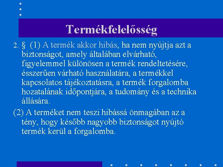 Termékfelelősség 2. § (1) A termék akkor hibás, ha nem nyújtja azt a biztonságot,