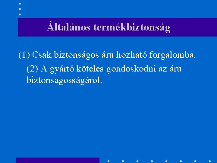 Általános termékbiztonság (1) Csak biztonságos áru hozható forgalomba. (2) A gyártó köteles gondoskodni az