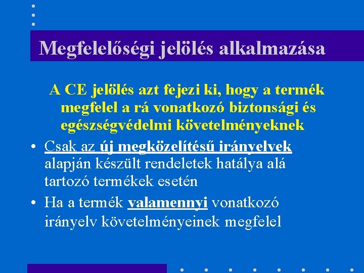 Megfelelőségi jelölés alkalmazása A CE jelölés azt fejezi ki, hogy a termék megfelel a