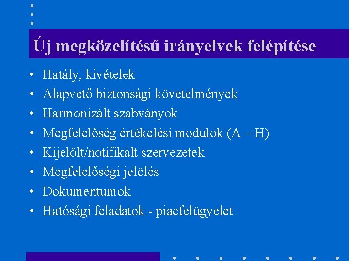 Új megközelítésű irányelvek felépítése • • Hatály, kivételek Alapvető biztonsági követelmények Harmonizált szabványok Megfelelőség