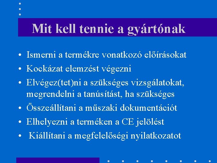 Mit kell tennie a gyártónak • Ismerni a termékre vonatkozó előírásokat • Kockázat elemzést