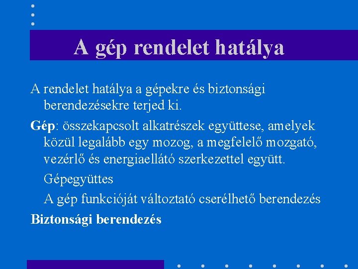 A gép rendelet hatálya A rendelet hatálya a gépekre és biztonsági berendezésekre terjed ki.