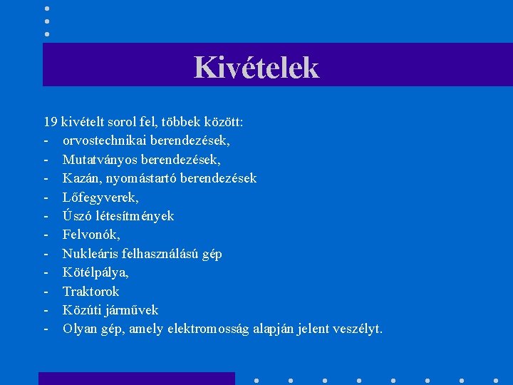 Kivételek 19 kivételt sorol fel, többek között: - orvostechnikai berendezések, - Mutatványos berendezések, -