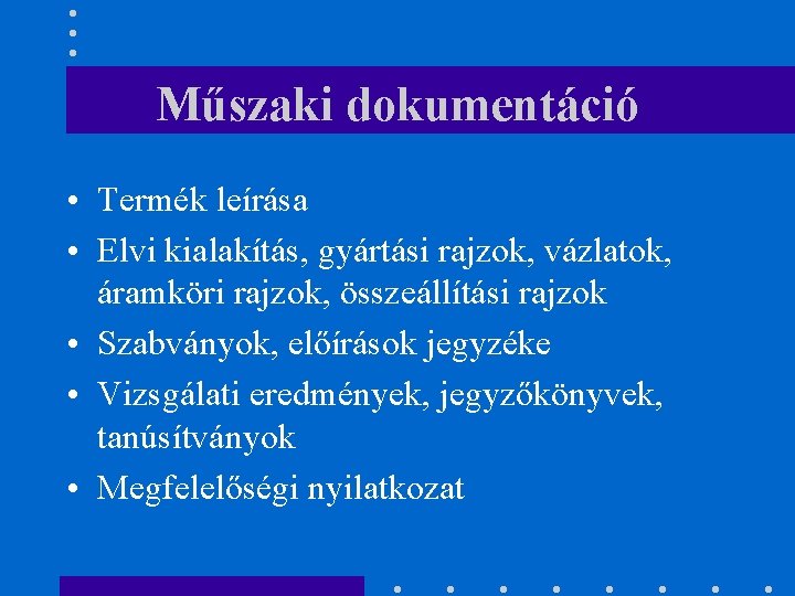 Műszaki dokumentáció • Termék leírása • Elvi kialakítás, gyártási rajzok, vázlatok, áramköri rajzok, összeállítási