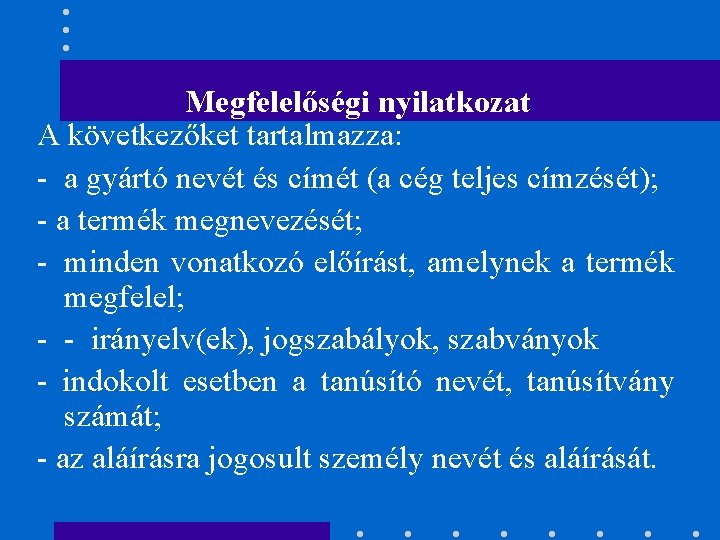 Megfelelőségi nyilatkozat A következőket tartalmazza: - a gyártó nevét és címét (a cég teljes