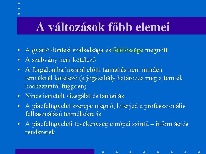 A változások főbb elemei • A gyártó döntési szabadsága és felelőssége megnőtt • A