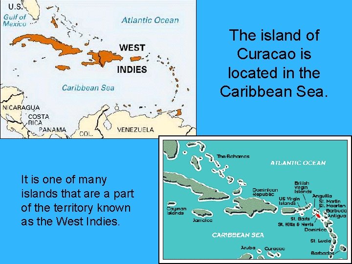 The island of Curacao is located in the Caribbean Sea. It is one of