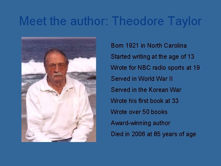 Meet the author: Theodore Taylor Born 1921 in North Carolina Started writing at the