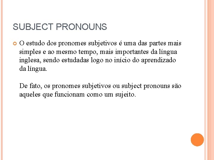 SUBJECT PRONOUNS O estudo dos pronomes subjetivos é uma das partes mais simples e SUBJECT PRONOUNS O estudo dos pronomes subjetivos é uma das partes mais simples e