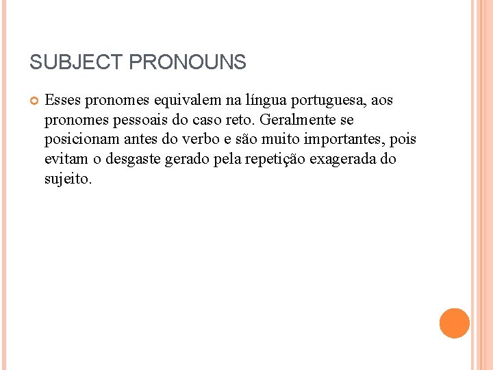 SUBJECT PRONOUNS Esses pronomes equivalem na língua portuguesa, aos pronomes pessoais do caso reto. SUBJECT PRONOUNS Esses pronomes equivalem na língua portuguesa, aos pronomes pessoais do caso reto.