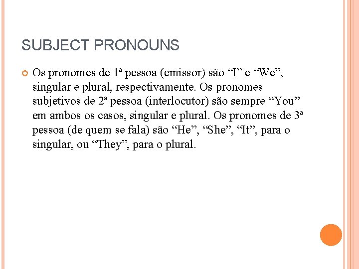 SUBJECT PRONOUNS Os pronomes de 1ª pessoa (emissor) são “I” e “We”, singular e SUBJECT PRONOUNS Os pronomes de 1ª pessoa (emissor) são “I” e “We”, singular e