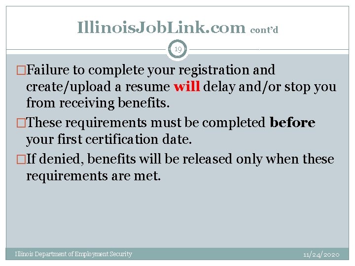 Illinois. Job. Link. com cont’d 19 �Failure to complete your registration and create/upload a