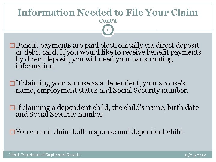 Information Needed to File Your Claim Cont’d 6 � Benefit payments are paid electronically