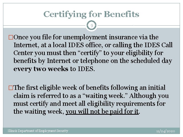 Certifying for Benefits 9 �Once you file for unemployment insurance via the Internet, at
