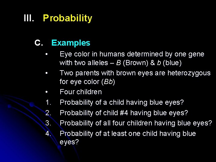 III. Probability C. Examples • • • 1. 2. 3. 4. Eye color in