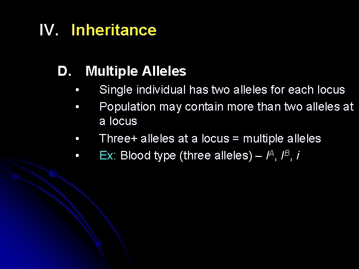 IV. Inheritance D. Multiple Alleles • • Single individual has two alleles for each