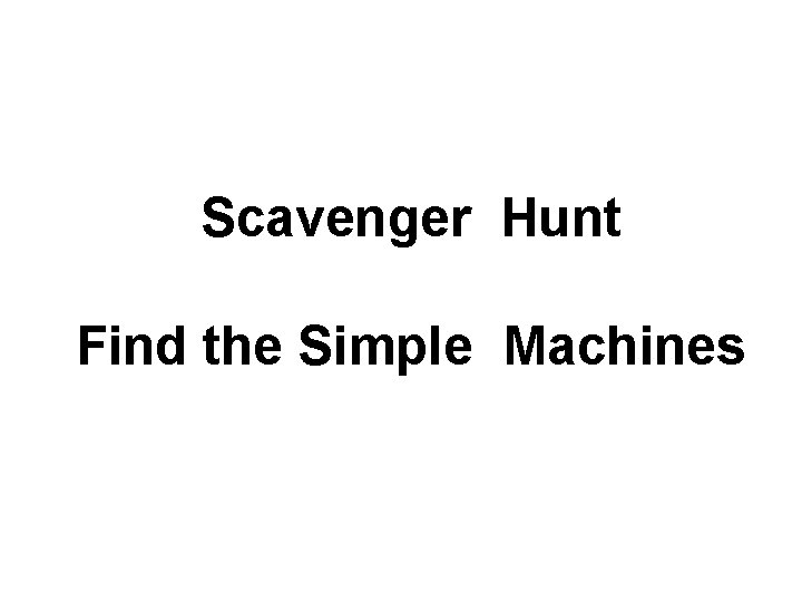 Scavenger Hunt Find the Simple Machines 