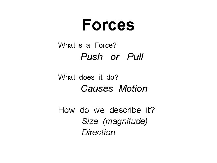 Forces What is a Force? Push or Pull What does it do? Causes Motion
