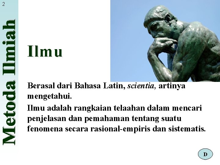 2 Ilmu Berasal dari Bahasa Latin, scientia, artinya mengetahui. Ilmu adalah rangkaian telaahan dalam