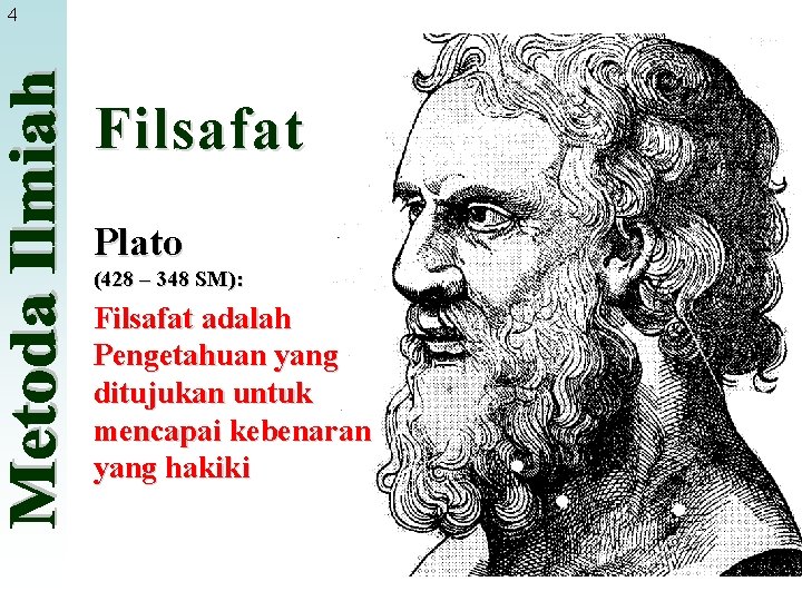 4 Filsafat Plato (428 – 348 SM): Filsafat adalah Pengetahuan yang ditujukan untuk mencapai