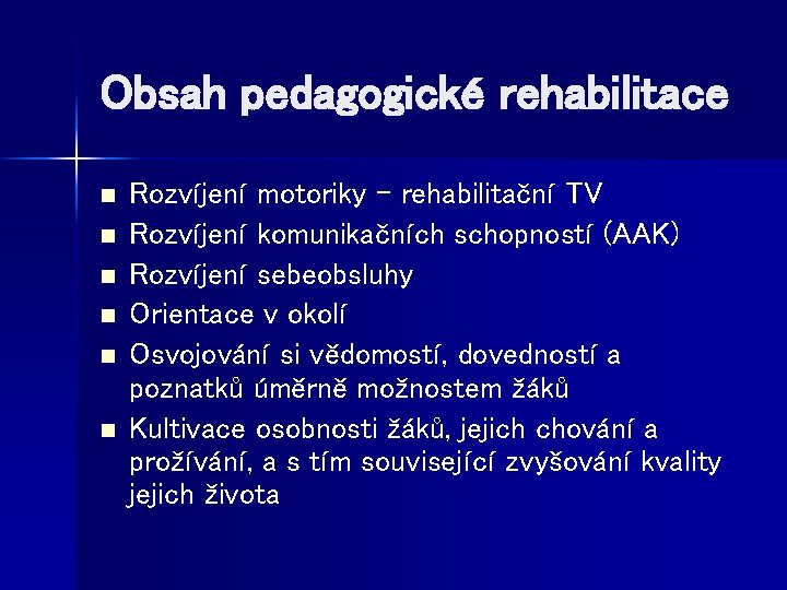 Obsah pedagogické rehabilitace n n n Rozvíjení motoriky – rehabilitační TV Rozvíjení komunikačních schopností