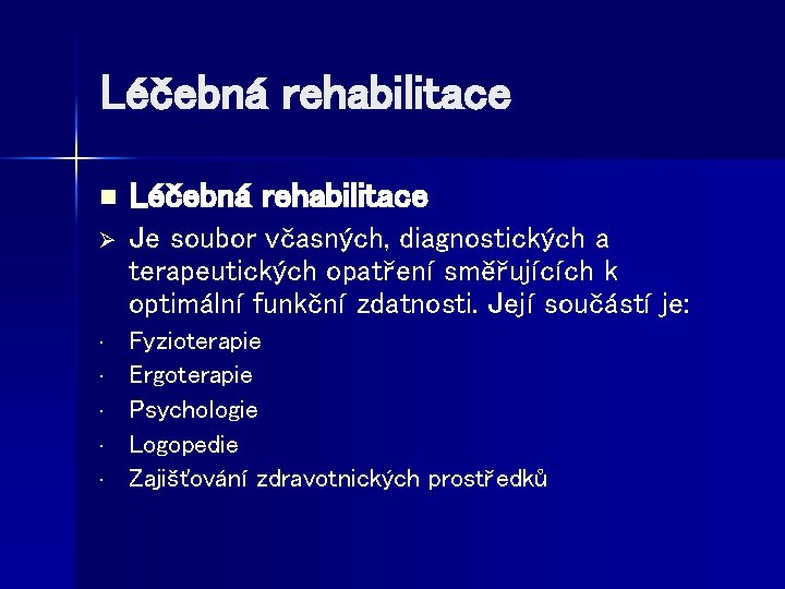 Léčebná rehabilitace n Léčebná rehabilitace Ø Je soubor včasných, diagnostických a terapeutických opatření směřujících