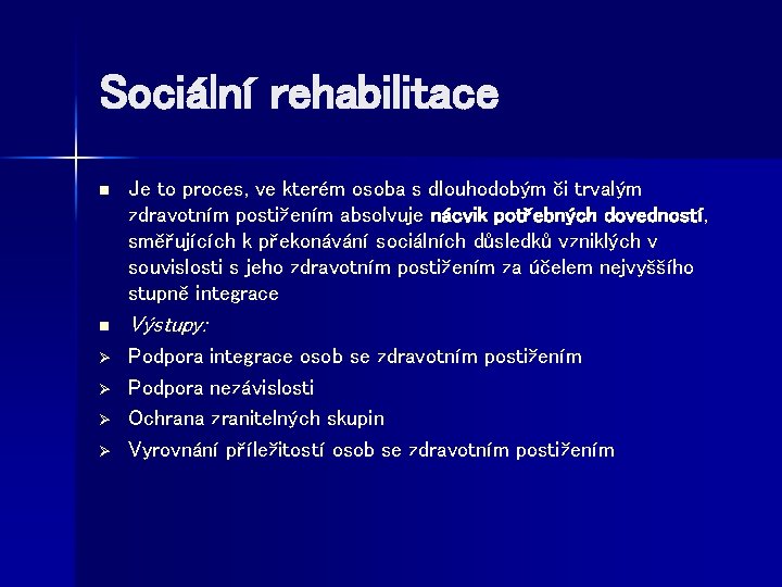 Sociální rehabilitace n Je to proces, ve kterém osoba s dlouhodobým či trvalým zdravotním