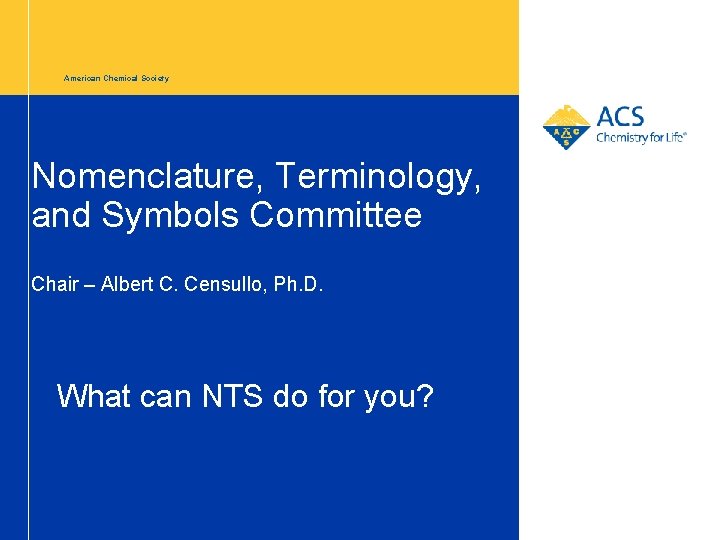 American Chemical Society Nomenclature, Terminology, and Symbols Committee Chair – Albert C. Censullo, Ph.