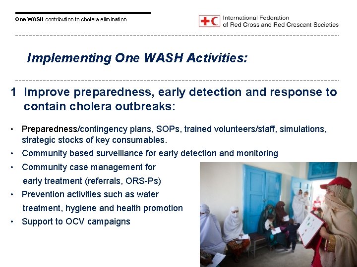 One WASH contribution to cholera elimination Implementing One WASH Activities: 1 Improve preparedness, early