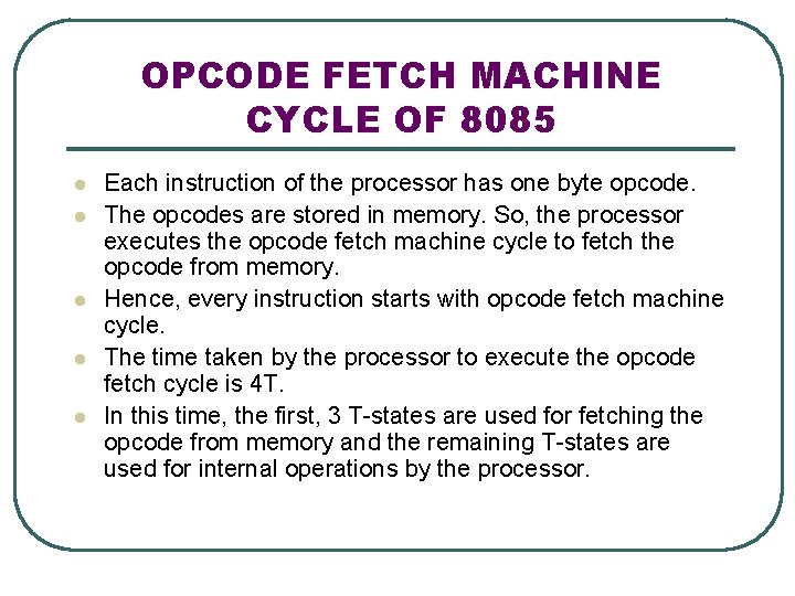 OPCODE FETCH MACHINE CYCLE OF 8085 l l l Each instruction of the processor